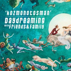 daydreaming with Kozmonotosman (13-04-2018)