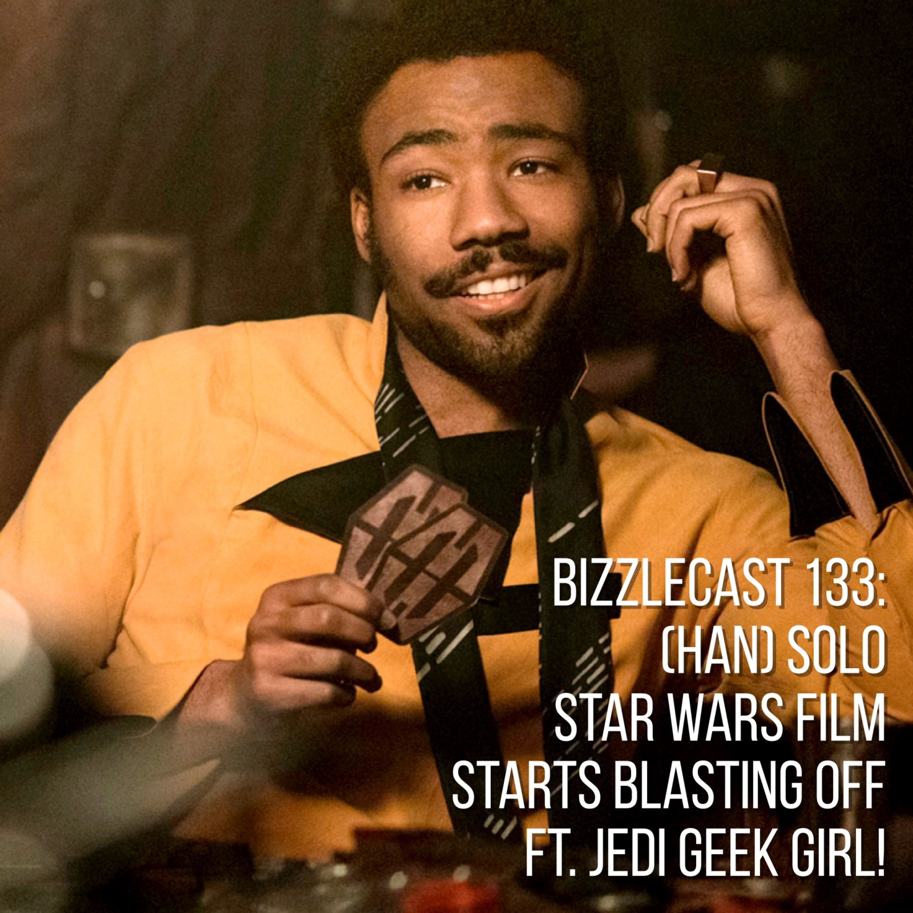 BizzleCast 133: Donald Glover's Lando taking the SOLO world by storm ft. JediGeekGirl episode artwork