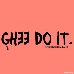 Ghee Do It (Feat. RetroG & Juice)