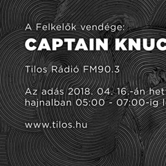 Captain Knuckles @ Felkelok - Tilos Radio FM90.3 - 2018.04.16