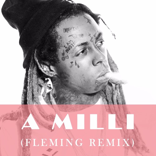 Stream Lil Wayne - A Milli (FLEMING REMIX) Free Download By.