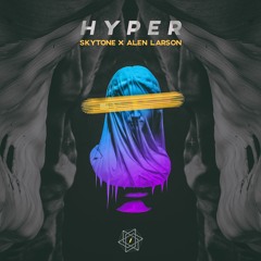 Skytone & Alen Larson - Hyper (OUT NOW!) [FREE]