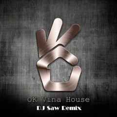 OK Vina House - DJ Saw Remix