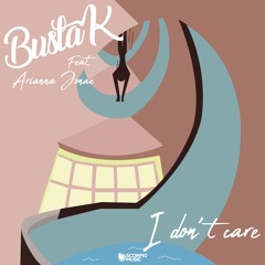 Busta K feat. Arianna Jonae - I Don't Care