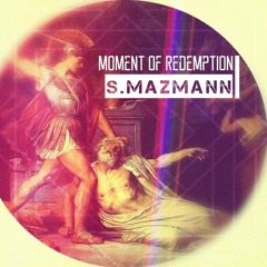 S.Mazmann - Moment Of Redemption (Prev.)