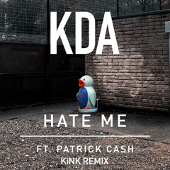 Hate Me - KDA feat. Patrick Cash (KiNK Remix)