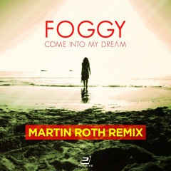 Foggy - Come Into My Dream (Martin Roth Organic Remix)