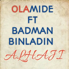 Olamide ALHAJI ft Badman Binladin