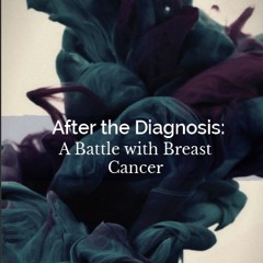 After the Diagnosis: A Battle With Breast Cancer