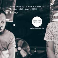 Deep Cuts w/ E.Wan & Chris G - 13.4.2018