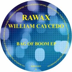 RAWAX - S013 - WILLIAM CAYCEDO - BAG OF BOOM EP