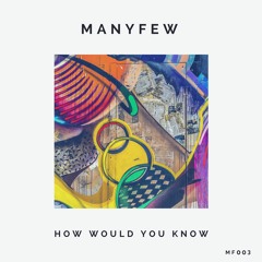 ManyFew - How Would You Know