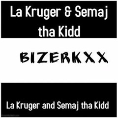 Bizerkxx      Lã Kruger & Semaj tha Kidd