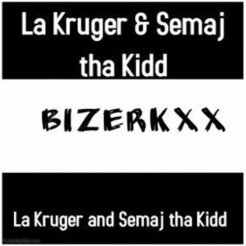 Bizerkxx      Lã Kruger & Semaj tha Kidd