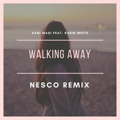 Dani Masi - Walking Away (Nesco Remix)