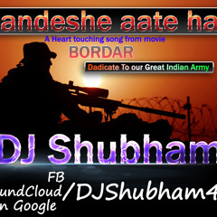 Sandeshe aate hai Demo (Dedicate to our Indian Army) DJ Shubham