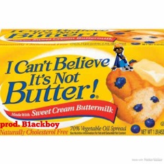 I Can't Believe It's Not Butter (prod. B1ackboy)