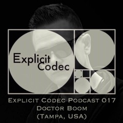 Explicit Codec Podcast 017 - Doctor Boom (Tampa, USA)