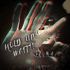 Hold Up Wait Primal (Produced By Icekrim)