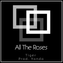 Tiger - All The Roses (Prod. Yondo)