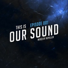 OUR SOUND #1 - Mixed by Repeller