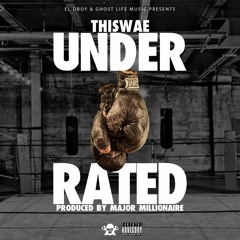 Thiswae - Underrated [Prod. By Major Millionaire]