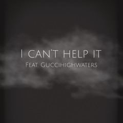 i cant help it (feat. guccihighwaters)