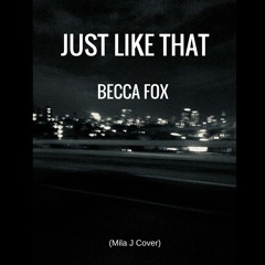 Just Like That - Mila J (Becca Fox Cover)