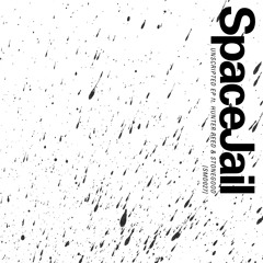 SpaceJail // Unscripted EP // April 27th