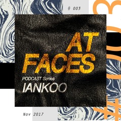 AT FACES Podcast #003 w/ Iankoo