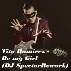 Tito Ramirez - Be My Girl (DJ Spector Rework)