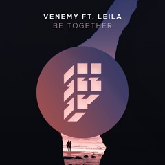 Venemy ft. Leila - Be Together (Original Mix)