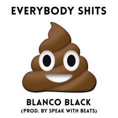 Everybody Shits (Prod. By Speak With Beats)