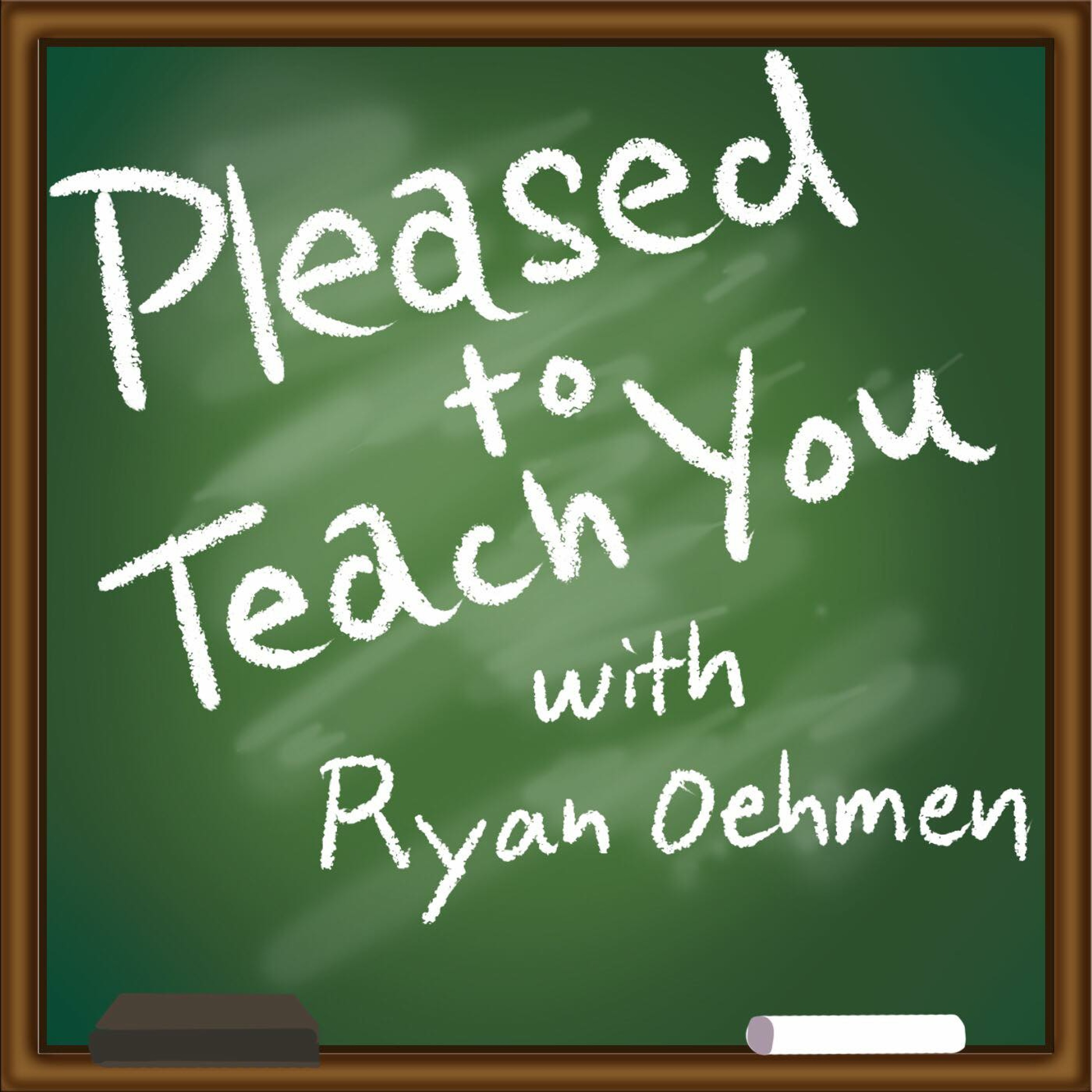 Pleased to Teach You with Ryan Oehmen episode artwork