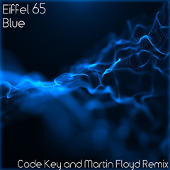 Eiffel 65 - Blue (Code Key X Martin Floyd Remix)