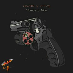 NAZIIR x XTV$ - Vamos a Mas