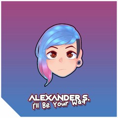 Alexander S. - I'll Be Your Way