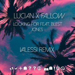 Lucian X Fallow - Looking For feat. Blest Jones (VALESSI Remix)