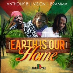 Anthony B - Earth Is Our Home (Feat. Vission & Bramma)