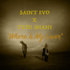 Saint Evo x Tetu Shani - Where Is My Lover [Free Download]