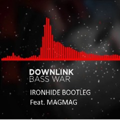 Downlink - Bass War (Ironhide Bootleg Feat. Magmag)FREE DOWNLOAD