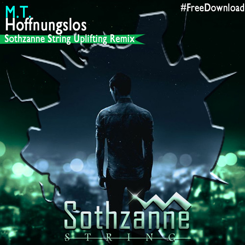 M.T. - Hoffnungslos (Sothzanne String Uplifting Remix)#FreeDownload
