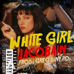 JACOBAIN - WHITE GIRL (PROD: GREG DINERO)