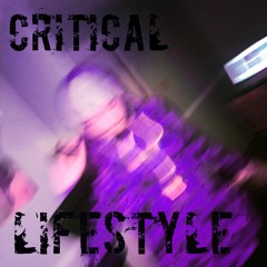 *CRITICAL LIFESTYLE*