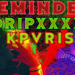 REMINDER - DRIPXXXX ft. KPVRIS (@k.preme exclusive)