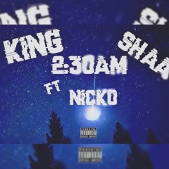 King Shaa - Ft Nicko - 2:30AM