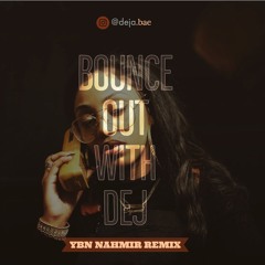 Bounce Out With Dej' (YBN NAHMIR REMIX )