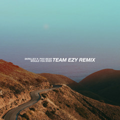 Skrillex & Poo Bear - Would You Ever (Team EZY Remix)