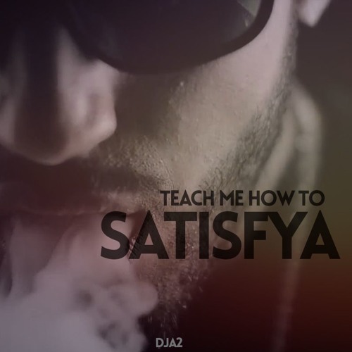 Teach Me How To Satisfya