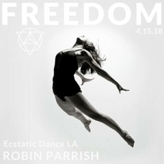 F R E E D O M ≫ Ecstatic Dance LA // 4.15.2018